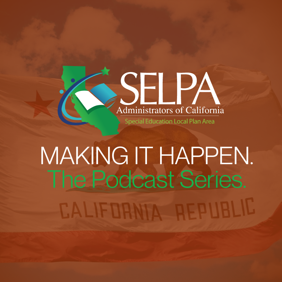 Image with SELPA logo and title "Making It Happen:  The Podcast Series"
